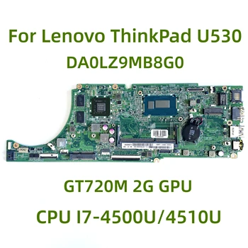 Подходящ за лаптоп Lenovo ThinkPad U530 дънна платка DA0LZ9MB8G0 с процесор I7-4500U/4510U GT720M 2G GPU 100% Тествана, работи изцяло