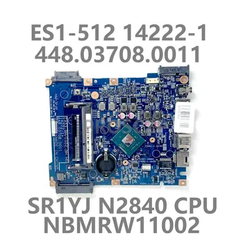 Дънна платка за лаптоп ACER Aspire ES1-512 448,03708.0011 дънна Платка NBMRW11002 14222-1 с процесор SR1YJ N2840 100% Напълно Тествани В ред